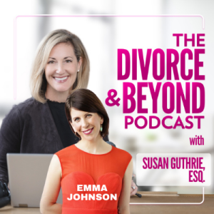 Why 50/50 Parenting Really Means Equally Shared Responsibility with the Founder of Wealthy Single Mommy, Emma Johnson on The Divorce & Beyond Podcast with Susan Guthrie, Esq. #168