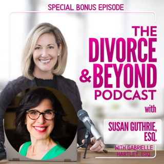 The Divorce and Beyond® Podcast with Susan Guthrie, Esq.