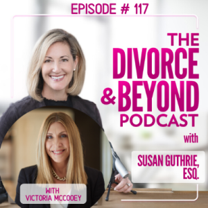 ”The Great Escape: Planning Your Exit From an Abusive Relationship with a Narcissist with Transformation Coach, Victoria McCooey” on The Divorce & Beyond Podcast with Susan Guthrie, Esq.#117