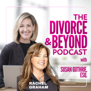 Secrets Can Make You Sick:  Unlock Your Lockbox with Rachel Graham on The Divorce & Beyond Podcast with Susan Guthrie, Esq. #171