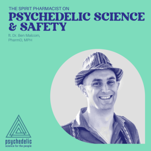 The Spirit Pharmacist on Psychedelic Science & Safety ft. Dr. Ben Malcom