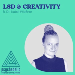 LSD & Creativity ft. Dr. Isabel Wießner