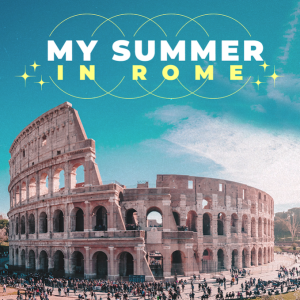 My Summer in Rome | Part 1 | Finding Joy in the Journey