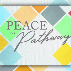 How Love Grows | Part 4 | Peace Is A Pathway