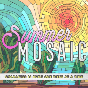 Summer Mosaic | Part 4 | Non-Negotiables Of Character Building