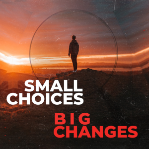 Small Choices Big Changes | Part 3 | Your Weakest Link