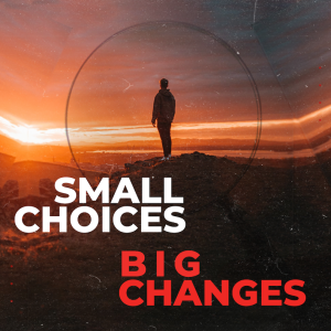 Small Choices Big Changes | Part 4 | Power Means Nothing Without...