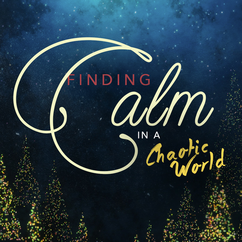 Finding Calm In A Chaotic World | Part 3 | Peace on Earth?