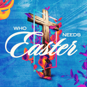 Who Needs Easter | Part 1 | How Our Experiences Shape Us
