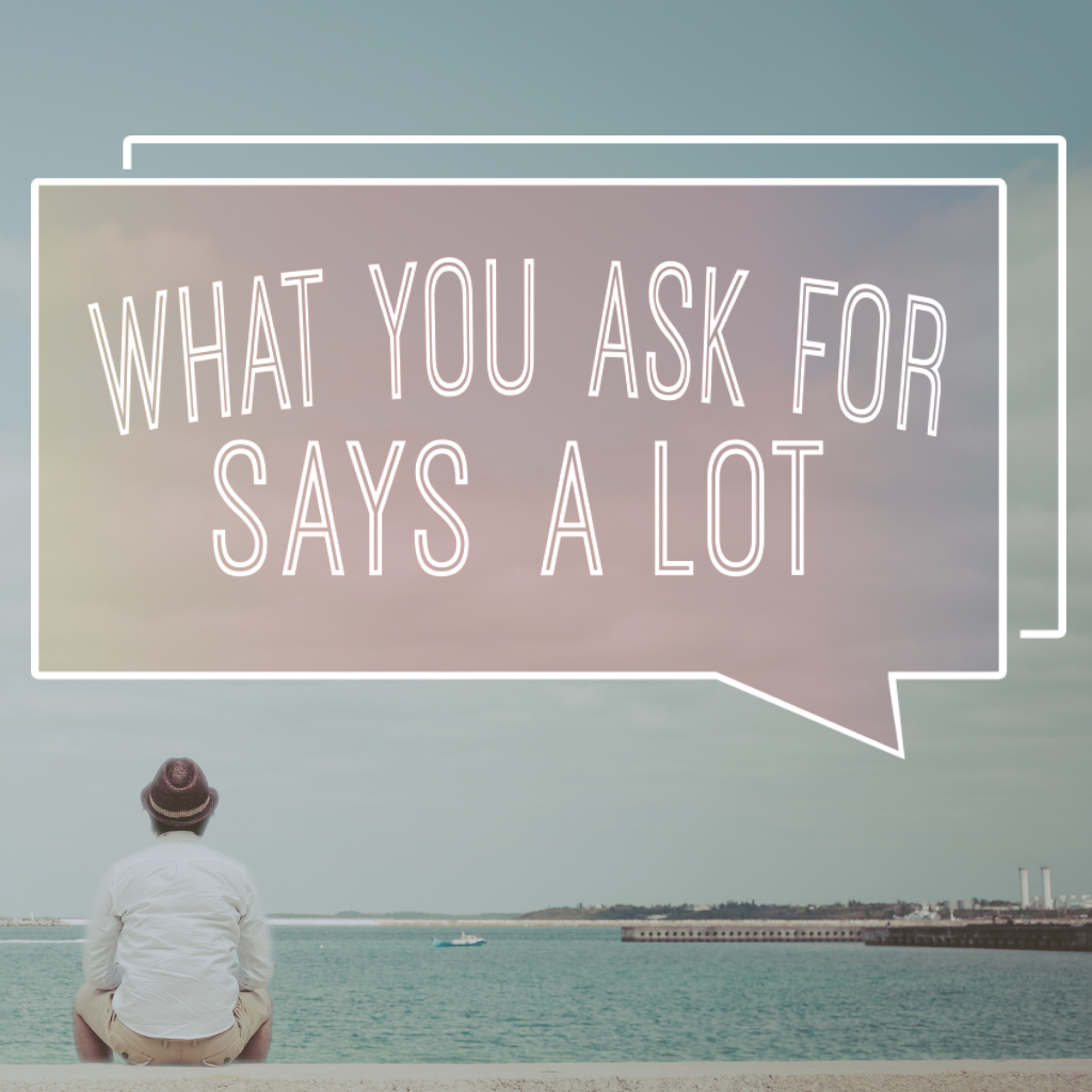 What You Ask For Says A Lot | Part 6 | Does It Matter How You Ask?