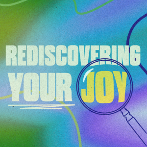 Rediscovering Your Joy | Part 5 | Every Joy Has Work Ahead