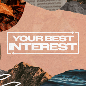 Your Best Interest | Part 4 | Community - A Beautiful Mess