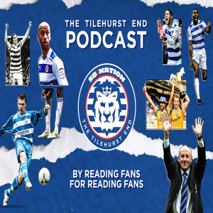 The Tilehurst End Podcast Episode 204: Never Leave Early