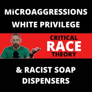 Critical Race Theory Explained; Microaggressions and White Privilege