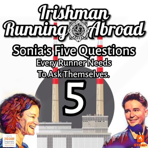 Irishman Running Abroad with Sonia O'Sullivan: "Sonia's Five Questions Every Runner Needs To Ask Themselves"