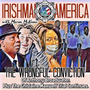 The Wrongful Conviction Of Anthony Broadwater (Plus The Ghislaine Maxwell Trial Continues) - Irishman In America With Marion McKeone (Mini Pod)