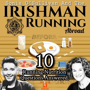 Irishman Running Abroad with Sonia O’Sullivan: ”10 Running Nutrition Questions Answered”