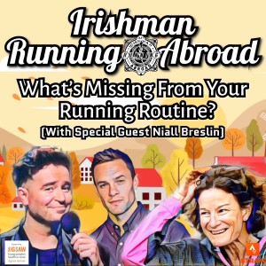 Irishman Running Abroad with Sonia O‘Sullivan: ”What‘s Missing From Your Running Routine?: With Special Guest Niall Breslin”