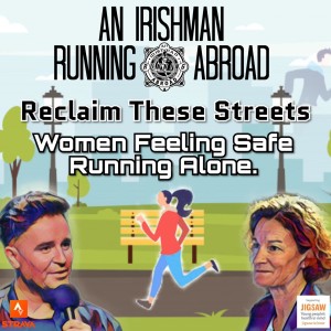 Irishman Running Abroad with Sonia O'Sullivan: “Reclaim These Streets: Women Feeling Safe Running Alone