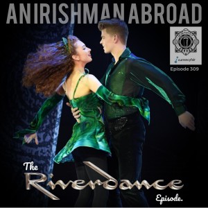 The Riverdance Episode: Episode 309