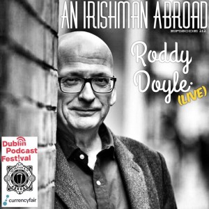 Roddy Doyle (Live from the Dublin Podcast Festival): Episode 212