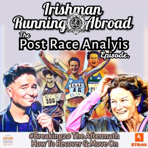 Irishman Running Abroad with Sonia O’Sullivan: ”The Post-Race Analysis Episode” (#Breaking20 The Aftermath, How To Recover & Move On)