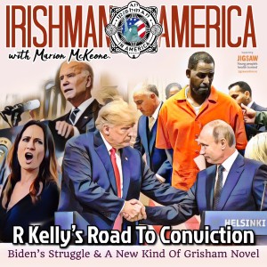 R Kelly‘s Road To Conviction (Biden‘s Struggle & A New Kind Of Grisham Novel) - Irishman In America With Marion McKeone (Trailer)