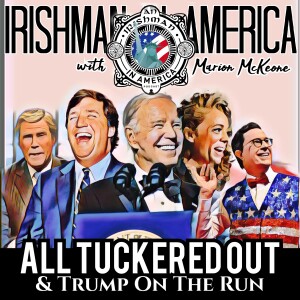 All Tuckered Out, Trump On The Run & Joe’s Standup Chops - Irishman In America