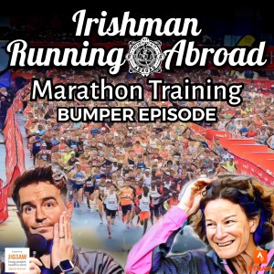 Irishman Running Abroad with Sonia O'Sullivan: “Marathon Training: Bumper Episode