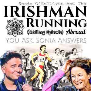 Irishman Running Abroad with Sonia O’Sullivan: ”The Mailbag Episode” (You Ask, Sonia Answers)