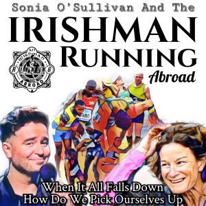 Irishman Running Abroad with Sonia O’Sullivan: ”When It All Falls Down How Do We Pick Ourselves Up”