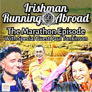 Irishman Running Abroad with Sonia O‘Sullivan: ”The Marathon Episode” With Special Guest Paul Tonkinson