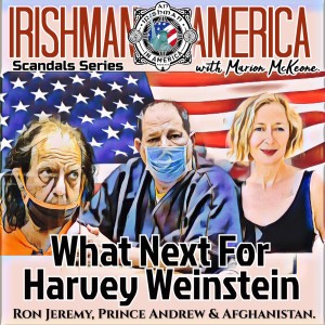 What Next For Harvey Weinstein (Ron Jeremy, Prince Andrew & Afghanistan) - Irishman In America Scandals Series With Marion McKeone (Trailer)