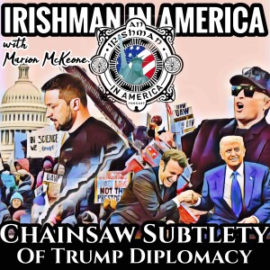 Chainsaw Diplomacy Begins - Irishman in America with Marion McKeone