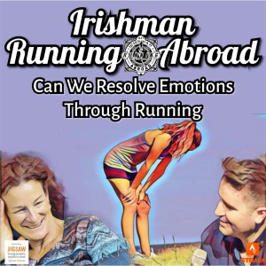 Irishman Running Abroad with Sonia O‘Sullivan: ”Can We Resolve Emotions Through Running” With Special Guest Trevor Cummins