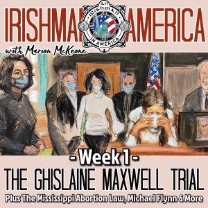 Week 1 - The Ghislaine Maxwell Trial: Plus The Mississippi Abortion Law, Michael Flynn & More - Irishman In America With Marion McKeone (Mini Pod)