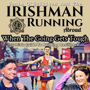 Irishman Running Abroad with Sonia O’Sullivan: ”When The Going Gets Tough” (Sonia’s Guide To Building Resilience)