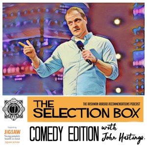 The Selection Box: Comedy Edition with John Hastings