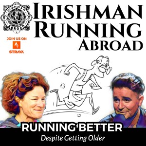 Irishman Running Abroad - Running Better Despite Getting Older