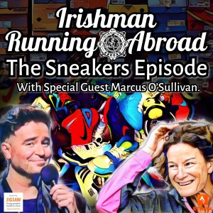 Irishman Running Abroad with Sonia O‘Sullivan: ”The Sneakers Episode” With Special Guest Marcus O‘Sullivan