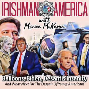 Balloons, Biden & DeSantis Insanity - Irishman In America With Marion McKeone