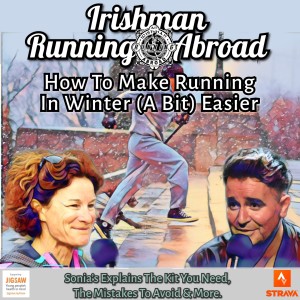 Irishman Running Abroad with Sonia O‘Sullivan: ”How To Make Running In Winter (A Bit) Easier” (Sonia Explains The Kit You Need, The Mistakes To Avoid & More)