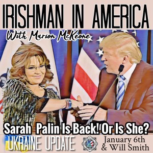 Sarah Palin Is Back! Or Is She? (Ukraine Update, January 6th & Will Smith) Irishman In America With Marion McKeone