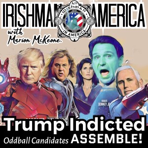 Trump Indicted (Again)? Odd Ball Candidates...Assemble! | Irishman In America With Marion McKeone