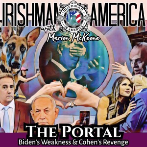The Portal To Biden’s Weakness & Michael Cohen’s Revenge - Irishman In America With Marion McKeone