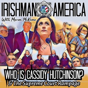 Irishman In America - Who Is Cassidy Hutchinson & The Supreme Court Rampage (Part 1)