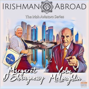 Irish Aviators Series: Dubai Duty Free CEO Colm McLoughlin & Margaret O’Shaugnessy Of The Foynes  Flying Boat & Maritime Museum