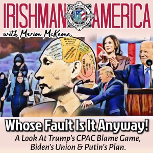 Whose Fault Is It Anyway! (A Look At Trump’s CPAC Blame Game, Biden’s Union & Putin’s Plan) - Irishman In America With Marion McKeone (Mini Pod)