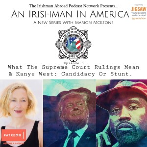 An Irishman In America (What The Supreme Court Rulings Mean & Kanye West: Candidacy Or Stunt? - With Marion McKeone): Episode 369 (Trailer)