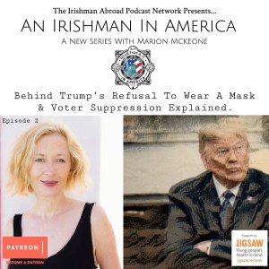 An Irishman In America (Behind Trump's Refusal To Wear A Mask & Voter Suppression Explained - With Marion McKeone): Episode 367 (Trailer)